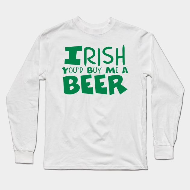 irish you'd buy me a beer Long Sleeve T-Shirt by clownverty